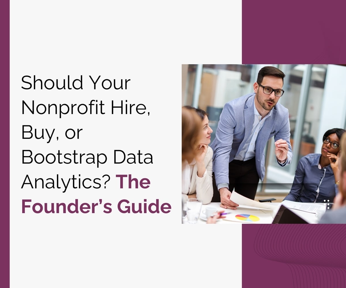 Should Your Nonprofit Hire, Buy, or Bootstrap Data Analytics? The Founder’s Guide